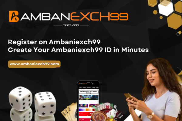 Ambaniexch99 Register on Ambaniexch99 Create Your Ambaniexch99 ID in Minutes